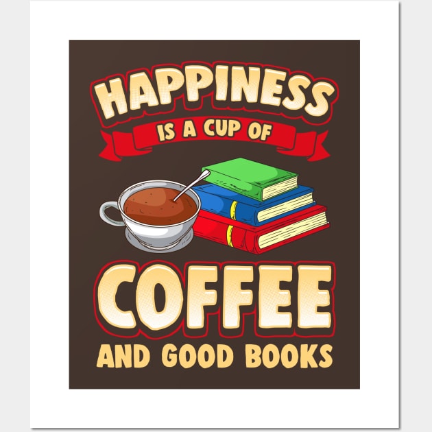 Happiness Is A Cup Of Coffee And Good Books Wall Art by E